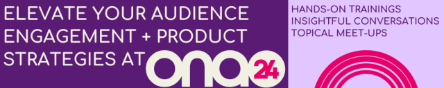 Purple header that reads "ELEVATE YOUR AUDIENCE ENGAGEMENT + PRODUCT STRATEGIES AT ONA24"